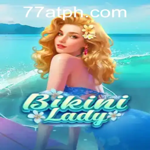 BikiniLady: A Splash into the Virtual World with 77AT